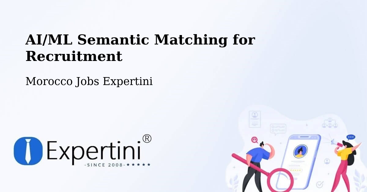AI/ML Semantic Matching for Recruitment - Morocco Jobs Expertini