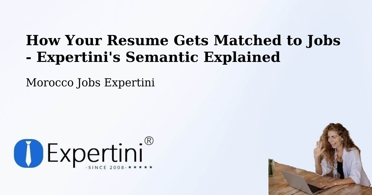 How Your Resume Gets Matched to Jobs - Expertini's Semantic Explained - Morocco Jobs Expertini